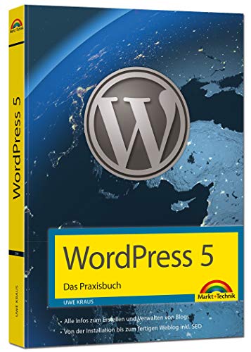 WordPress 5 - Das Praxisbuch: Für Einsteiger und Fortgeschrittene: installieren, konfigurieren inkl. WordPress-Themes, Backup, Templates, SEO, Analytics,